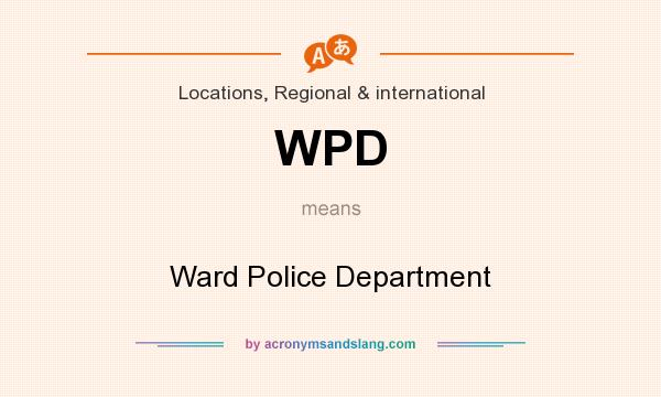 What does WPD mean? It stands for Ward Police Department