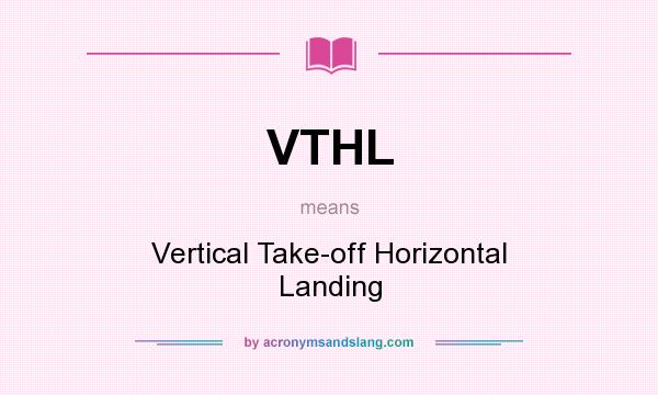 What does VTHL mean? It stands for Vertical Take-off Horizontal Landing