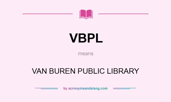 What does VBPL mean? It stands for VAN BUREN PUBLIC LIBRARY