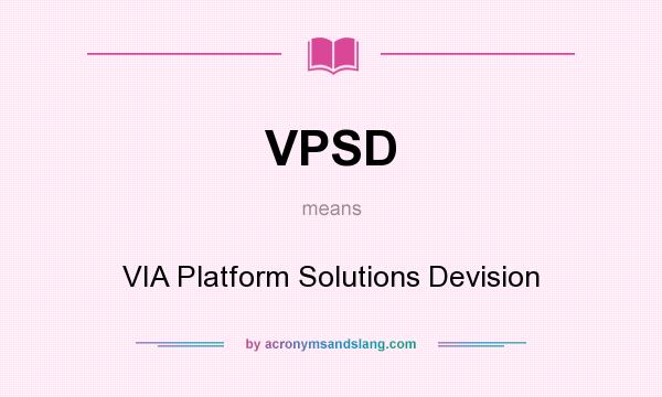 What does VPSD mean? It stands for VIA Platform Solutions Devision