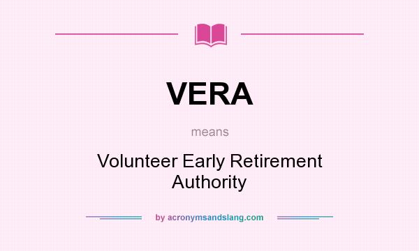What does VERA mean? It stands for Volunteer Early Retirement Authority