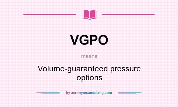 What does VGPO mean? It stands for Volume-guaranteed pressure options