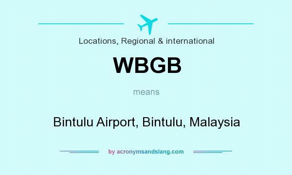 What does WBGB mean? It stands for Bintulu Airport, Bintulu, Malaysia