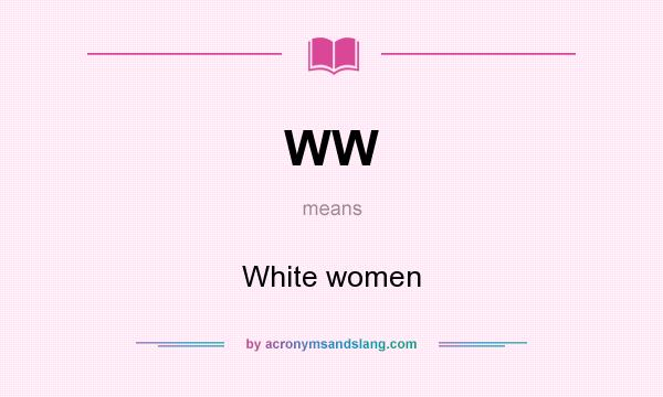 What does WW mean? It stands for White women