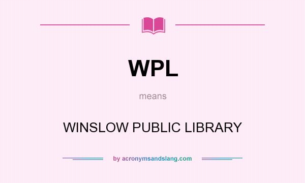 What does WPL mean? It stands for WINSLOW PUBLIC LIBRARY