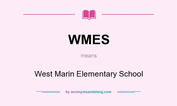 What does WMES mean? It stands for West Marin Elementary School