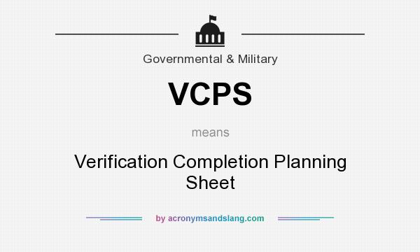 What does VCPS mean? It stands for Verification Completion Planning Sheet