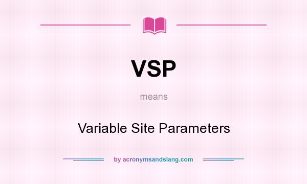 What does VSP mean? It stands for Variable Site Parameters