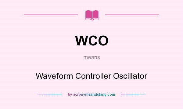 What does WCO mean? It stands for Waveform Controller Oscillator