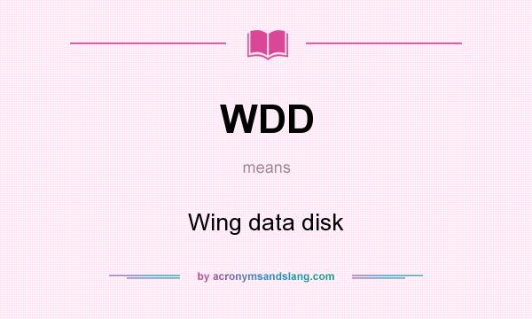What does WDD mean? It stands for Wing data disk