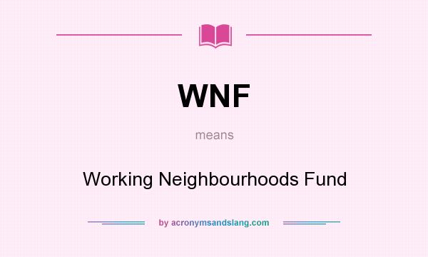 What does WNF mean? It stands for Working Neighbourhoods Fund