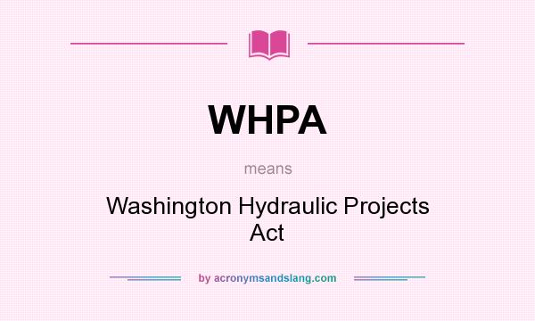 What does WHPA mean? It stands for Washington Hydraulic Projects Act