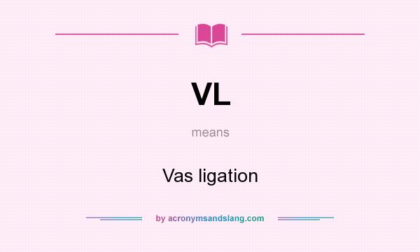 What does VL mean? It stands for Vas ligation