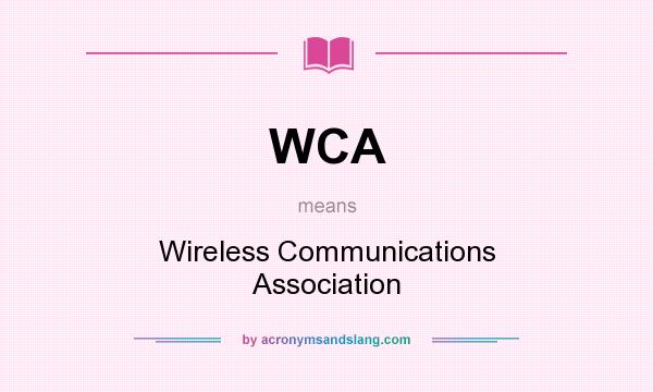 What does WCA mean? It stands for Wireless Communications Association