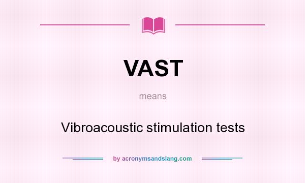 What does VAST mean? It stands for Vibroacoustic stimulation tests
