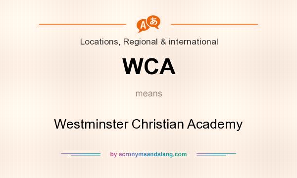What does WCA mean? It stands for Westminster Christian Academy