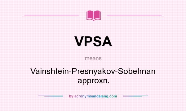 What does VPSA mean? It stands for Vainshtein-Presnyakov-Sobelman approxn.