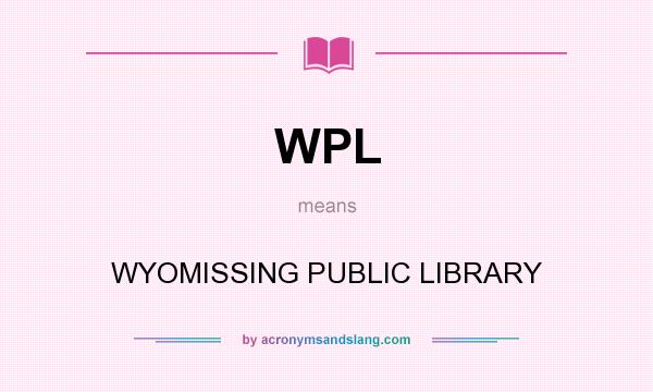 What does WPL mean? It stands for WYOMISSING PUBLIC LIBRARY