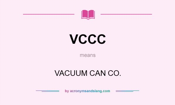 What does VCCC mean? It stands for VACUUM CAN CO.