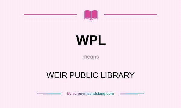 What does WPL mean? It stands for WEIR PUBLIC LIBRARY