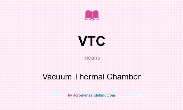What does VTC mean? It stands for Vacuum Thermal Chamber