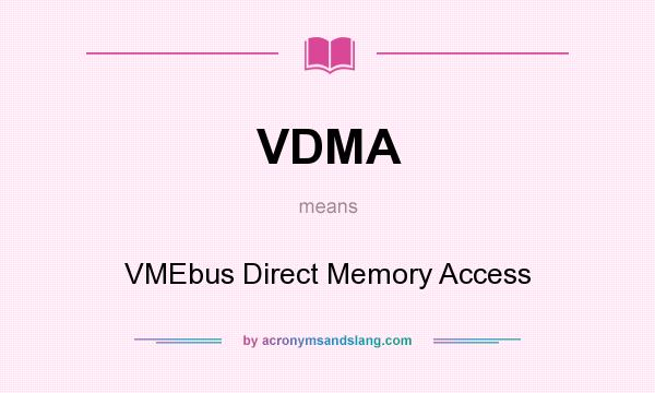 What does VDMA mean? It stands for VMEbus Direct Memory Access