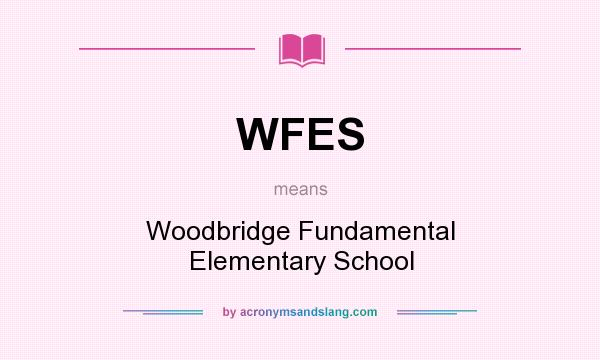 What does WFES mean? It stands for Woodbridge Fundamental Elementary School