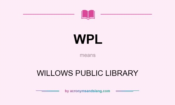 What does WPL mean? It stands for WILLOWS PUBLIC LIBRARY