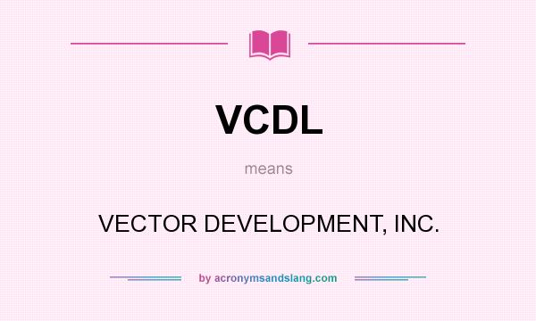 What does VCDL mean? It stands for VECTOR DEVELOPMENT, INC.