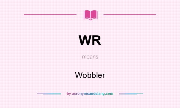 What does WR mean? It stands for Wobbler