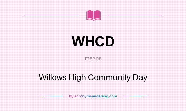 What does WHCD mean? It stands for Willows High Community Day