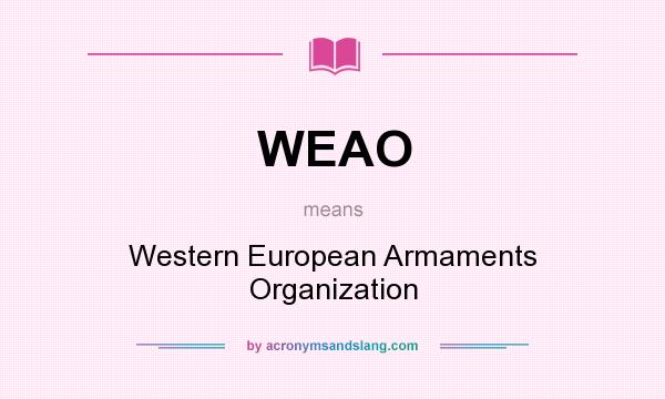 What does WEAO mean? It stands for Western European Armaments Organization