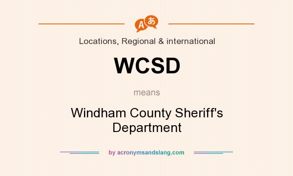 What does WCSD mean? It stands for Windham County Sheriff`s Department