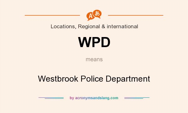What does WPD mean? It stands for Westbrook Police Department