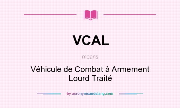 What does VCAL mean? It stands for Véhicule de Combat à Armement Lourd Traité