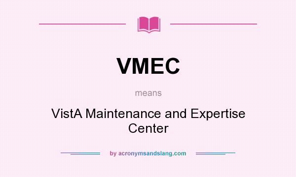 What does VMEC mean? It stands for VistA Maintenance and Expertise Center