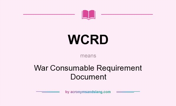 What does WCRD mean? It stands for War Consumable Requirement Document
