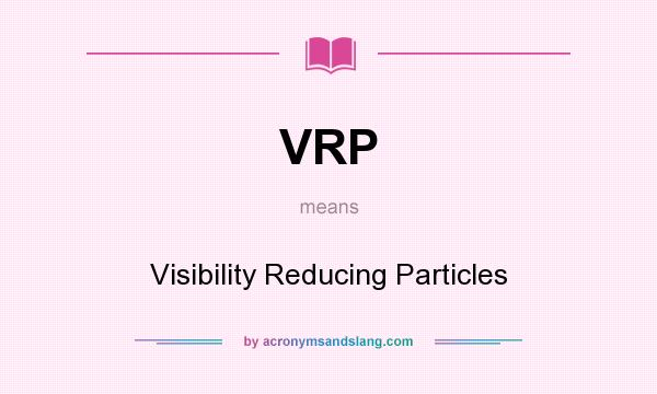 What does VRP mean? It stands for Visibility Reducing Particles