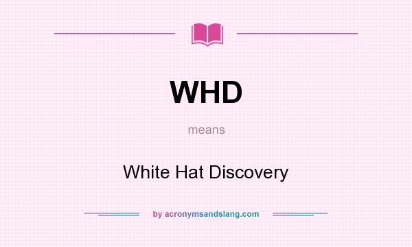 What does WHD mean? It stands for White Hat Discovery