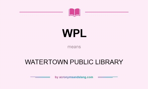 What does WPL mean? It stands for WATERTOWN PUBLIC LIBRARY