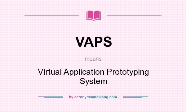 What does VAPS mean? It stands for Virtual Application Prototyping System