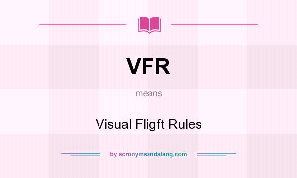 What does VFR mean? It stands for Visual Fligft Rules