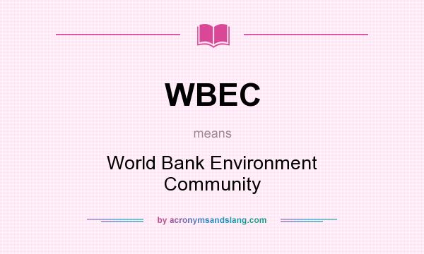 What does WBEC mean? It stands for World Bank Environment Community