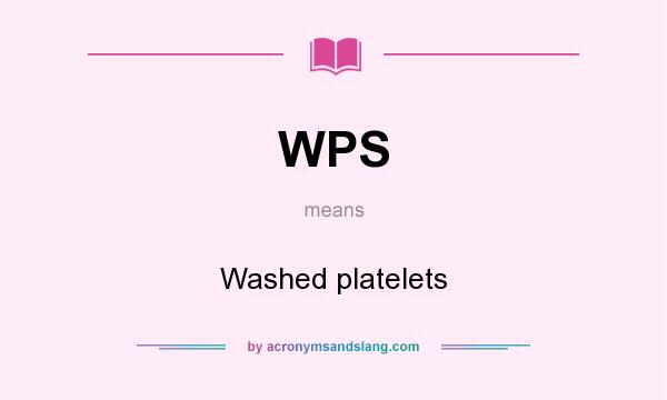 What does WPS mean? It stands for Washed platelets