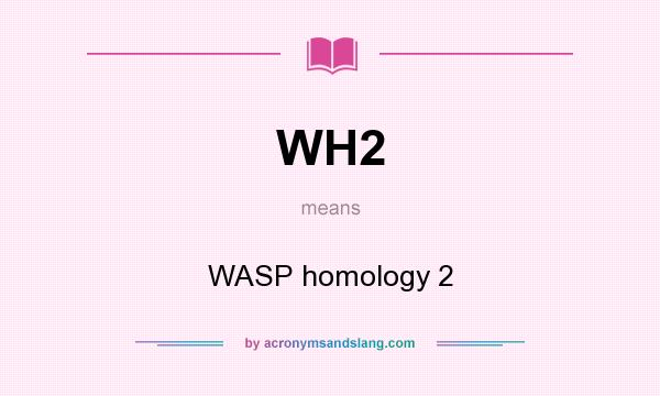 What does WH2 mean? It stands for WASP homology 2