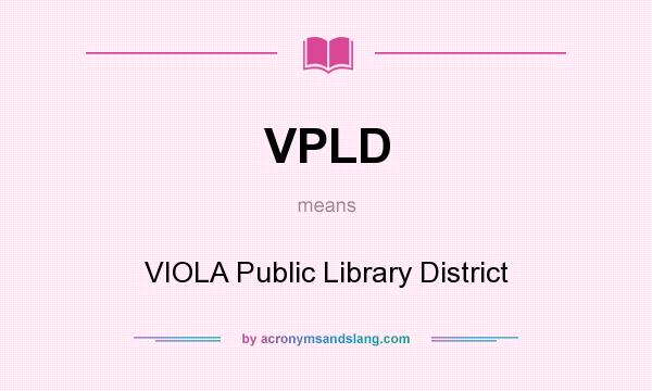 What does VPLD mean? It stands for VIOLA Public Library District