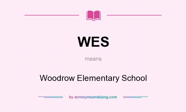 What does WES mean? It stands for Woodrow Elementary School