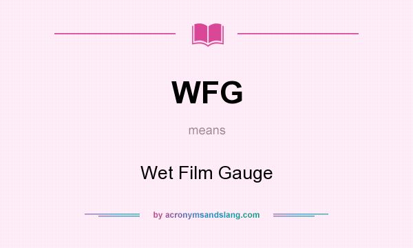 What does WFG mean? It stands for Wet Film Gauge