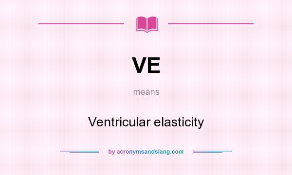What does VE mean? It stands for Ventricular elasticity