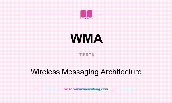 What does WMA mean? It stands for Wireless Messaging Architecture